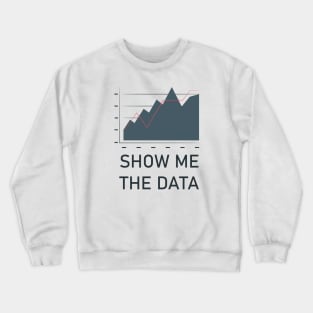 Show Me The Data Crewneck Sweatshirt